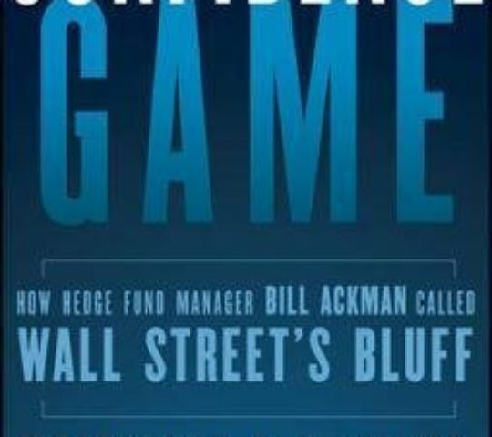 Confidence Game: How Hedge Fund Manager Bill Ackman Called Wall Street’s Bluff
